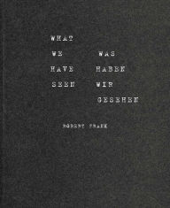 Title: What We Have Seen, Author: Robert Frank