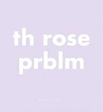 Roni Horn: Th Rose Prblm