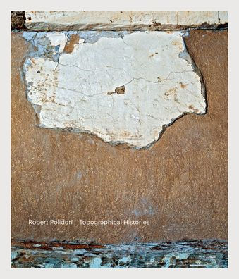 Robert Polidori: Topographical Histories