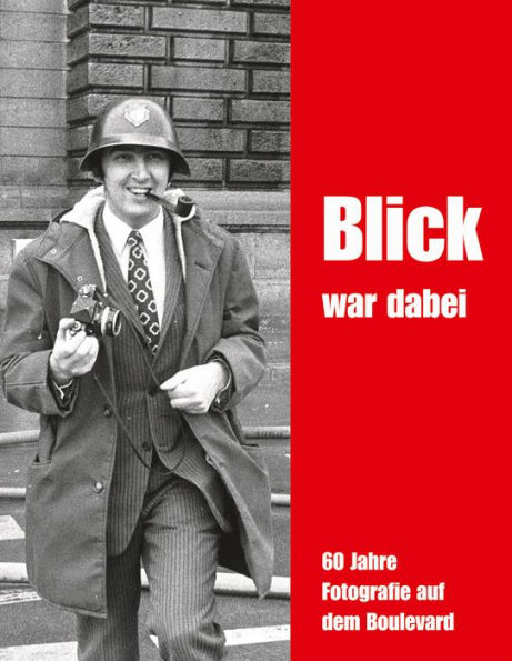 BLICK Was There: 60 Years of Tabloid Photography
