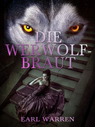 Title: Die Werwolfbraut, Author: Earl Warren