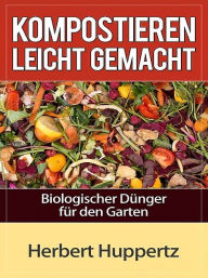 Title: Kompostieren leicht gemacht, Author: Herbert Huppertz
