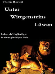 Title: Unter Wittgensteins Löwen, Author: Thomas R. Diehl