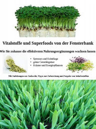 Title: Vitalstoffe und Superfoods von der Fensterbank, Author: Marion Selzer