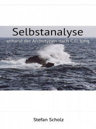 Title: Selbstanalyse angelehnt an die Archetypen nach C.G. Jung, Author: Stefan Scholz