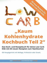 Title: Kaum Kohlenhydrate Kochbuch Teil 2 - Low Carb Kochbuch, Author: Andre Isler
