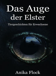 Title: Das Auge der Elster, Author: Anika Flock