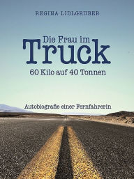 Title: Die Frau im Truck, Author: Regina Lidlgruber