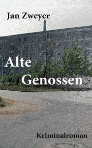 Title: Alte Genossen, Author: Jan Zweyer