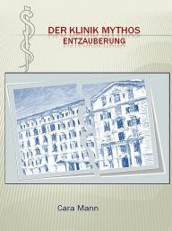 Title: Der Klinik Mythos - Entzauberung, Author: Cara Mann