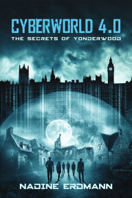 Title: CyberWorld 4.0: The Secrets Of Yonderwood, Author: Nadine Erdmann