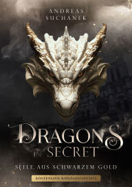 Title: Dragons in Secret - Seele aus schwarzem Gold (kostenlose Bonusstory): Packende Urban-Fantasy mit Drachendynastien, Magie und Familiengeheimnissen, Author: Andreas Suchanek