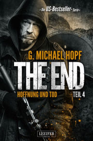 Title: HOFFNUNG UND TOD (The End 4): Endzeit-Thriller, Author: G. Michael Hopf