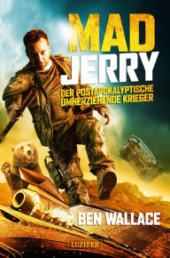 Title: MAD JERRY - der postapokalyptische umherziehende Krieger: Roman, Author: Ben Wallace