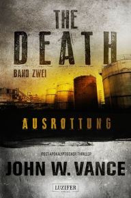 Title: AUSROTTUNG (The Death 2): Endzeit-Thriller, Author: John W. Vance