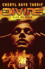 Title: DIVINE - BLICK INS FEUER: Thriller, Author: Cheryl Kaye Tardif