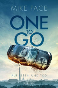 Title: ONE TO GO - Auf Leben und Tod: Thriller, Author: Mike Pace