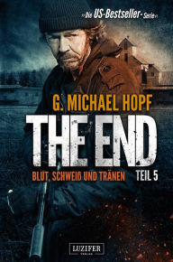 Title: BLUT, SCHWEISS UND TRÄNEN (The End 5): Endzeit-Thriller, Author: G. Michael Hopf