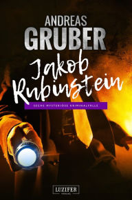 Title: JAKOB RUBINSTEIN: Mysteriöse Kriminalfälle, Author: Andreas Gruber