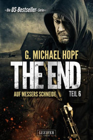 Title: AUF MESSERS SCHNEIDE (The End 6): Endzeit-Thriller, Author: G. Michael Hopf