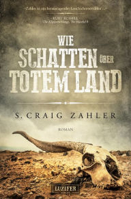 Title: WIE SCHATTEN ÜBER TOTEM LAND: Roman, Author: S. Craig Zahler