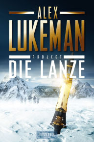 Title: DIE LANZE (Project 2): Thriller, Author: Alex Lukeman
