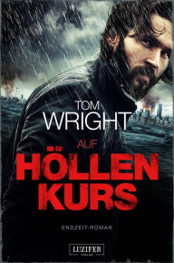 Title: AUF HÖLLENKURS: Endzeit-Thriller, Author: Tom Wright
