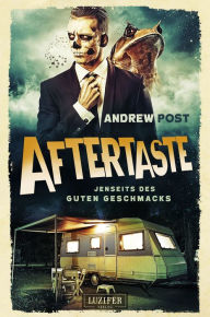 Title: AFTERTASTE - Jenseits des guten Geschmacks: Roman, Author: Andrew Post