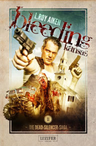 Title: BLEEDING KANSAS 2: Zombie-Thriller, Author: L. Roy Aiken