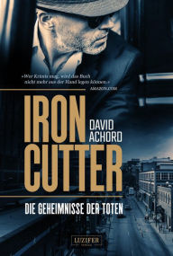 Title: IRONCUTTER - Die Geheimnisse der Toten: Kriminalroman, Author: David Achord