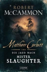 Title: MATTHEW CORBETT und die Jagd nach Mister Slaughter: Roman, Author: Robert McCammon