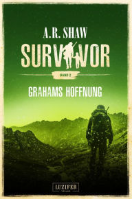 Title: GRAHAMS HOFFNUNG (Survivor 2): postapokalyptischer Roman, Author: A.R. Shaw