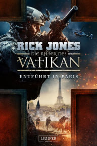 Title: ENTFÜHRT IN PARIS (Die Ritter des Vatikan 5): Thriller, Author: Rick Jones
