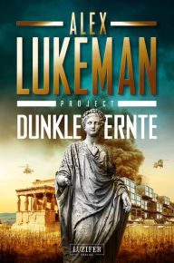 Title: DUNKLE ERNTE (Project 4): Thriller, Author: Alex Lukeman