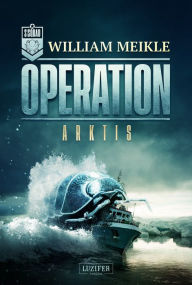 Title: OPERATION ARKTIS: SciFi-Horror-Thriller, Author: William Meikle