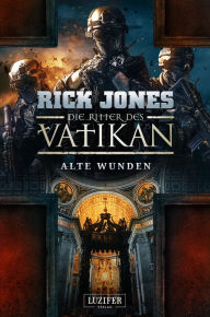 Title: ALTE WUNDEN (Die Ritter des Vatikan 6): Thriller, Author: Rick Jones