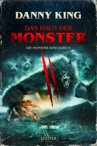 Title: DAS HAUS DER MONSTER - DIE MONSTER SIND ZURÜCK: Gruselroman, Author: Danny King