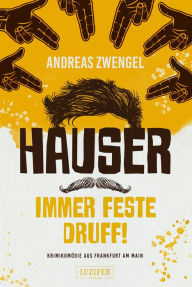 Title: HAUSER - IMMER FESTE DRUFF!: Krimikomödie aus Frankfurt am Main, Author: Andreas Zwengel