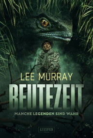 Title: BEUTEZEIT - Manche Legenden sind wahr: Horrorthriller, Abenteuer, Author: Lee Murray