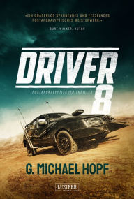 Title: DRIVER 8: Endzeit-Thriller, Author: G. Michael Hopf