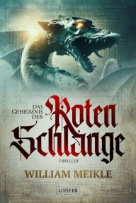 Title: DAS GEHEIMNIS DER ROTEN SCHLANGE: Thriller, Author: William Meikle