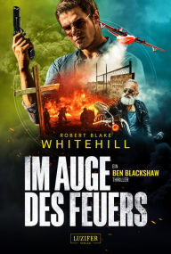 Title: IM AUGE DES FEUERS: Thriller, Author: Robert Blake Whitehill