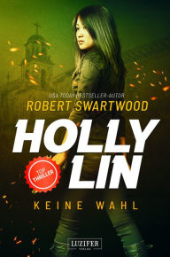 Title: KEINE WAHL (Holly Lin 2): Thriller, Author: Robert Swartwood