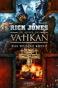 Title: DAS HEILIGE KREUZ (Die Ritter des Vatikan 9): Thriller, Author: Rick Jones