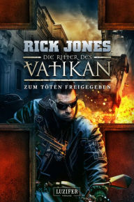 Title: ZUM TÖTEN FREIGEGEBEN (Die Ritter des Vatikan 10): Thriller, Author: Rick Jones
