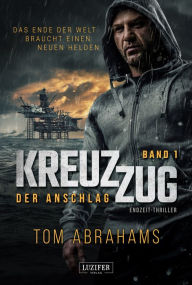 Title: KREUZZUG: DER ANSCHLAG: Endzeit-Thriller, Author: Tom Abrahams
