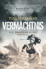 Title: VERMÄCHTNIS (Traveler 6): postapokalyptischer Roman, Author: Tom Abrahams