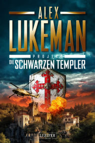 Title: DIE SCHWARZEN TEMPLER (Project 18): Thriller, Author: Alex Lukeman