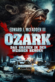 Title: OZARK - DAS GRAUEN IN DEN WEISSEN BERGEN: Horrorthriller, Author: Edward J. Mc Fadden III