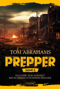 Title: PREPPER - Band 3: postapokalyptischer Roman, Author: Tom Abrahams